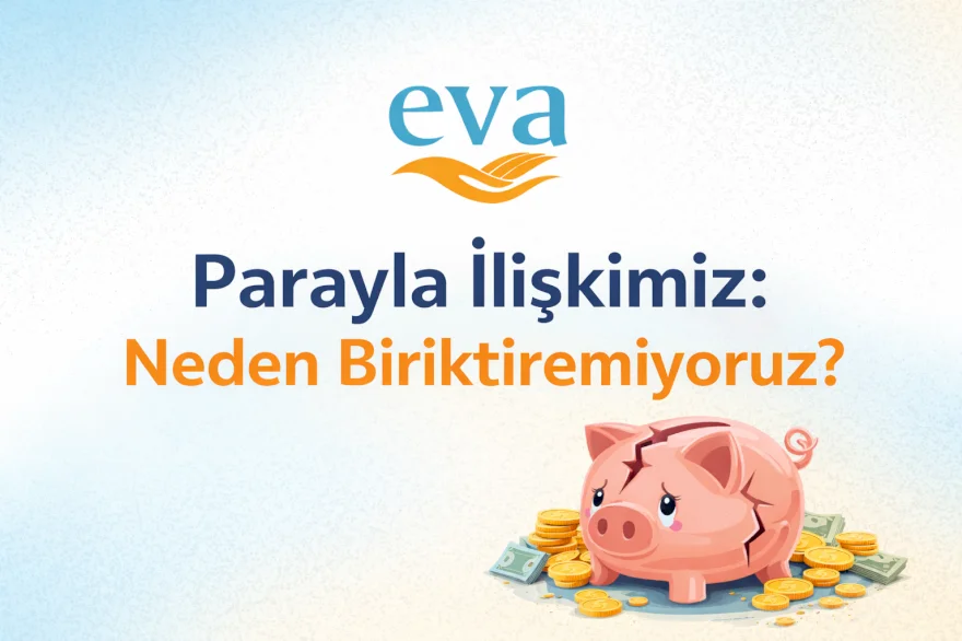 Parayla İlişkimiz: Neden Biriktiremiyoruz?