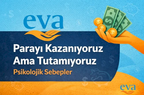 Parayı Kazanıyoruz Ama Tutamıyoruz: Psikolojik Sebepler 